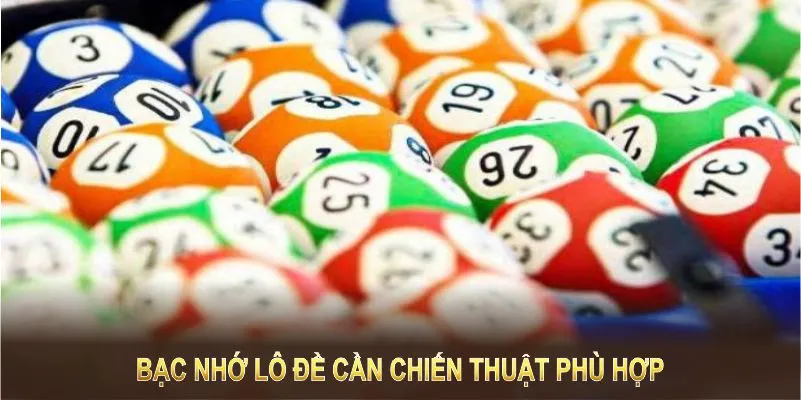 Bạc nhớ lô đề không chỉ dựa vào may mắn mà còn cần chiến thuật phù hợp 