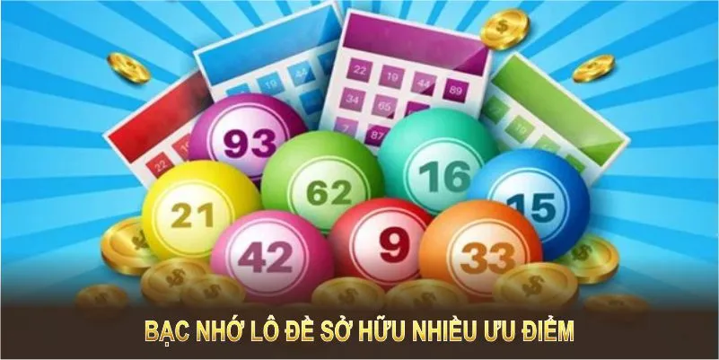 Bạc nhớ lô đề sở hữu nhiều ưu điểm giúp tối ưu cơ hội trúng thưởng 