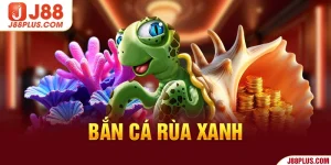 Bắn cá Rùa Xanh