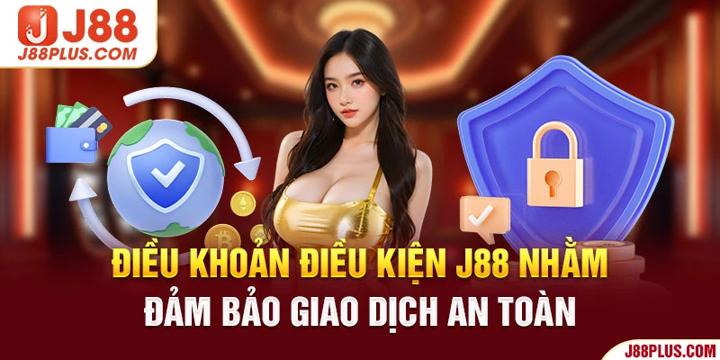 Điều khoản điều kiện J88 nhằm đảm bảo giao dịch an toàn 