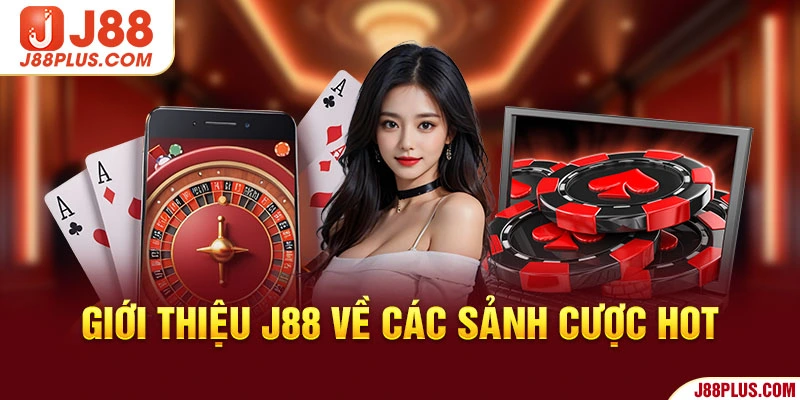 Giới thiệu J88 về các sảnh cược hot 